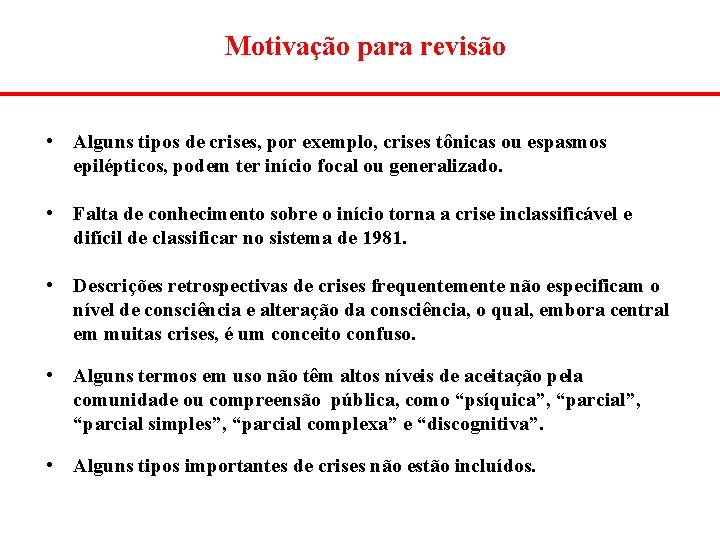 Motivação para revisão • Alguns tipos de crises, por exemplo, crises tônicas ou espasmos