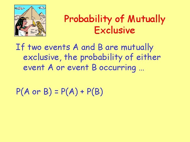 Probability of Mutually Exclusive If two events A and B are mutually exclusive, the