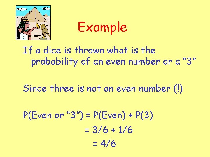 Example If a dice is thrown what is the probability of an even number