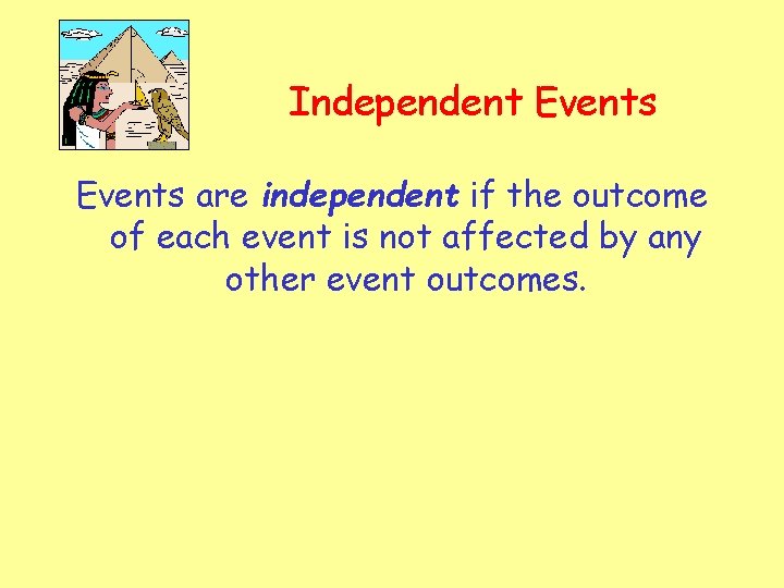 Independent Events are independent if the outcome of each event is not affected by