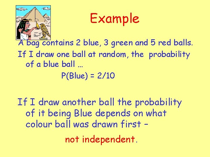 Example A bag contains 2 blue, 3 green and 5 red balls. If I