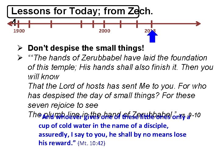 Lessons for Today; from Zech. 4 1900 2013 Ø Don’t despise the small things!