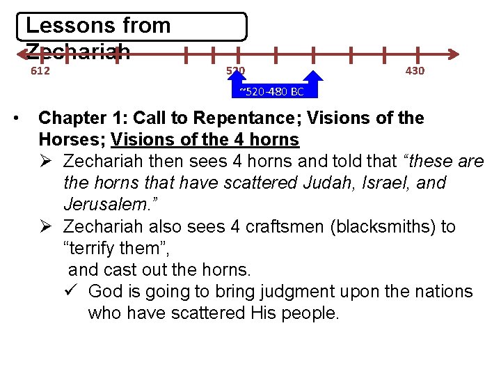 Lessons from Zechariah 612 520 430 ~520 -480 BC • Chapter 1: Call to
