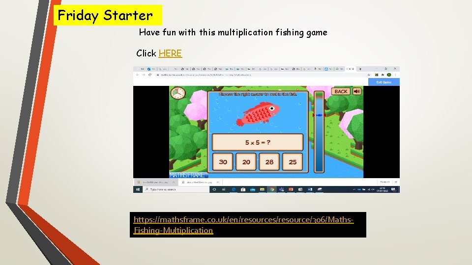 Friday Starter Have fun with this multiplication fishing game Click HERE https: //mathsframe. co.