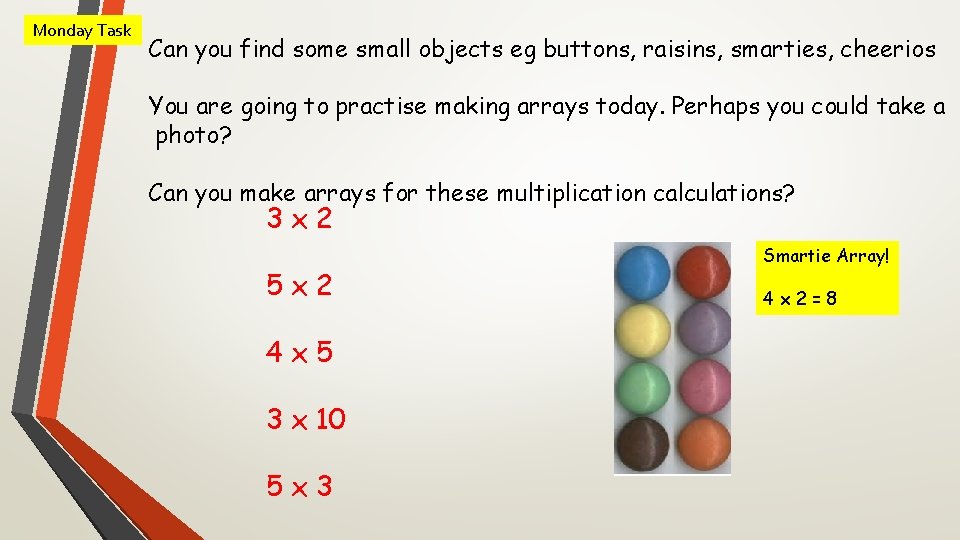 Monday Task Can you find some small objects eg buttons, raisins, smarties, cheerios You