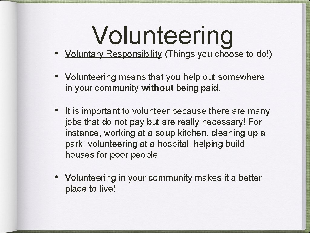 Volunteering • Voluntary Responsibility (Things you choose to do!) • Volunteering means that you