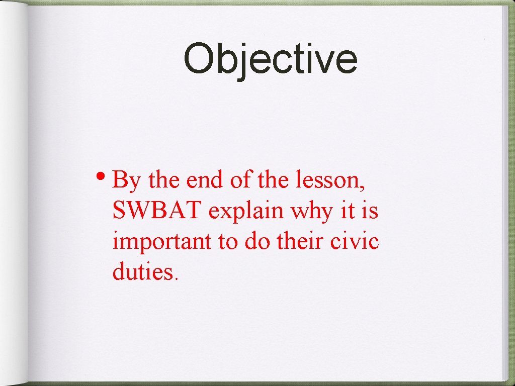 Objective • By the end of the lesson, SWBAT explain why it is important