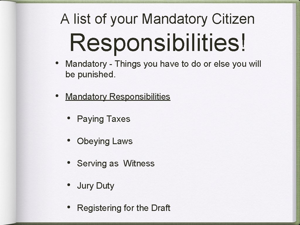 A list of your Mandatory Citizen Responsibilities! • Mandatory - Things you have to