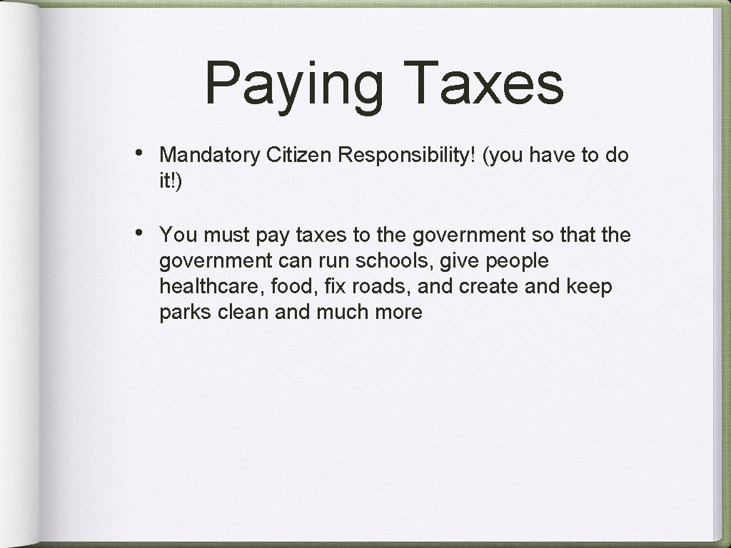 Paying Taxes • Mandatory Citizen Responsibility! (you have to do it!) • You must