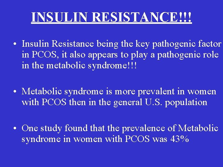 INSULIN RESISTANCE!!! • Insulin Resistance being the key pathogenic factor in PCOS, it also