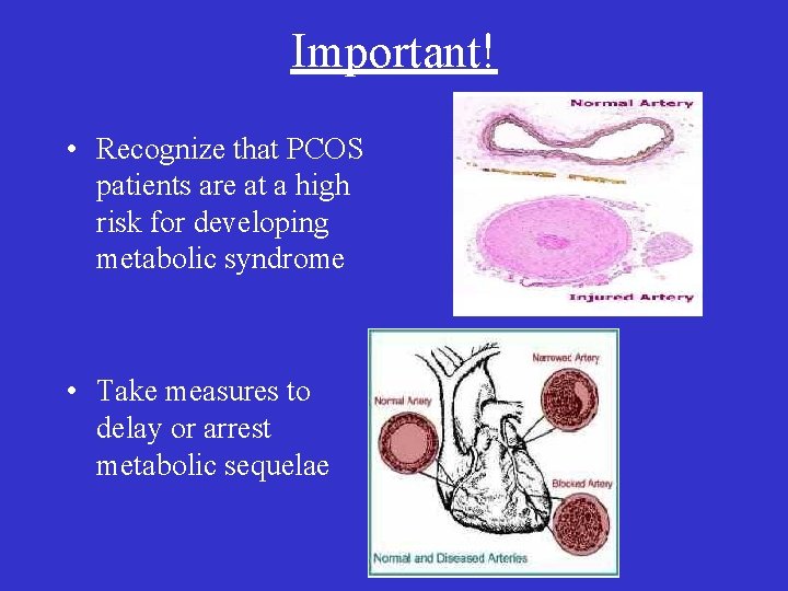 Important! • Recognize that PCOS patients are at a high risk for developing metabolic