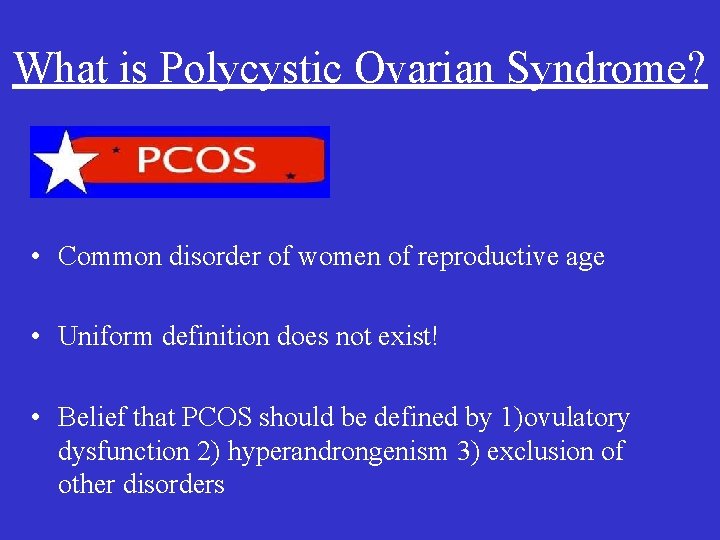What is Polycystic Ovarian Syndrome? • Common disorder of women of reproductive age •