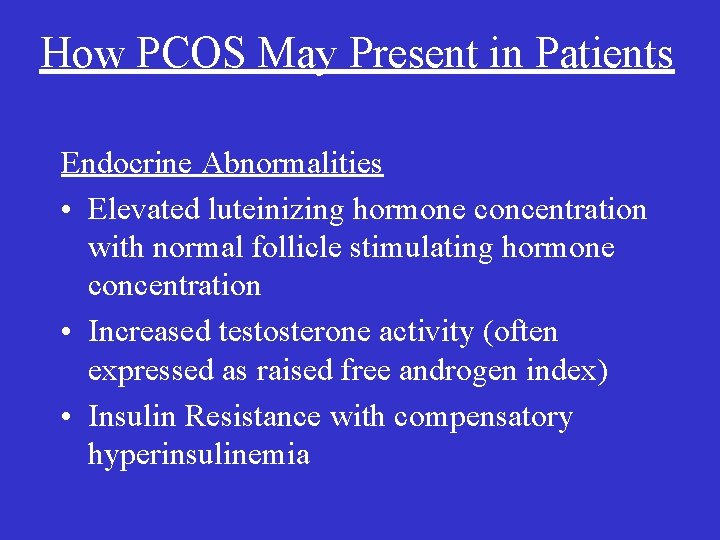 How PCOS May Present in Patients Endocrine Abnormalities • Elevated luteinizing hormone concentration with