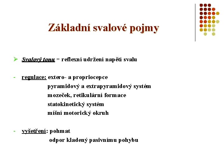 Základní svalové pojmy Ø Svalový tonu = reflexní udržení napětí svalu - regulace: extero-