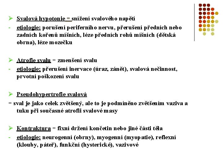 Ø Svalová hypotonie = snížení svalového napětí - etiologie: porušení periferního nervu, přerušení předních