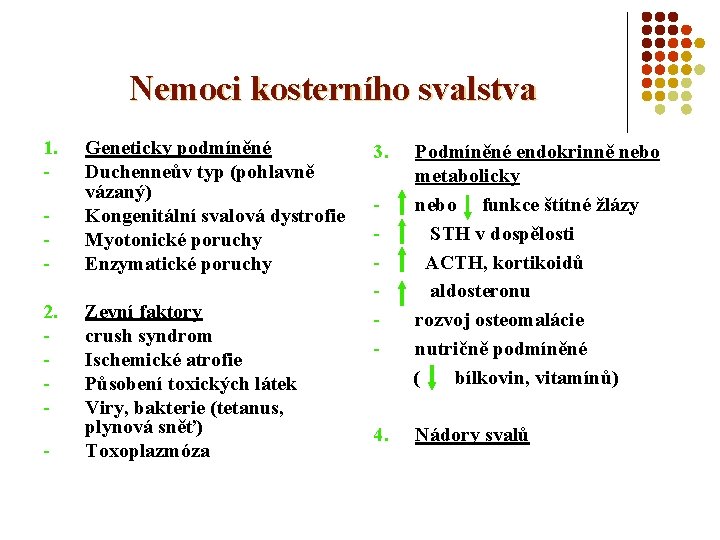 Nemoci kosterního svalstva 1. 2. - Geneticky podmíněné Duchenneův typ (pohlavně vázaný) Kongenitální svalová