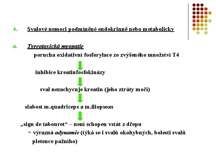 4. Svalové nemoci podmíněné endokrinně nebo metabolicky a. Tyreotoxická myopatie porucha oxidativní fosforylace ze