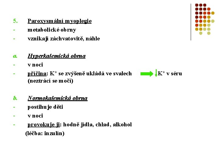 5. - Paroxysmální myoplegie metabolické obrny vznikají záchvatovitě, náhle a. - Hyperkalemická obrna v