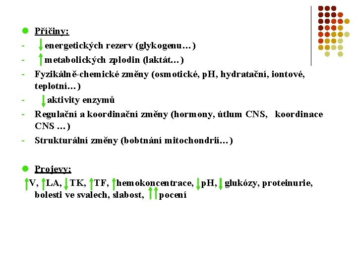 l Příčiny: energetických rezerv (glykogenu…) metabolických zplodin (laktát…) - Fyzikálně-chemické změny (osmotické, p. H,