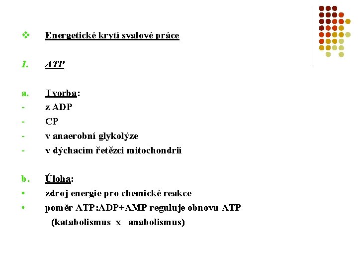 v Energetické krytí svalové práce 1. ATP a. - Tvorba: z ADP CP v