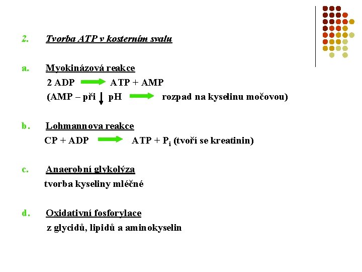 2. Tvorba ATP v kosterním svalu a. Myokinázová reakce 2 ADP ATP + AMP