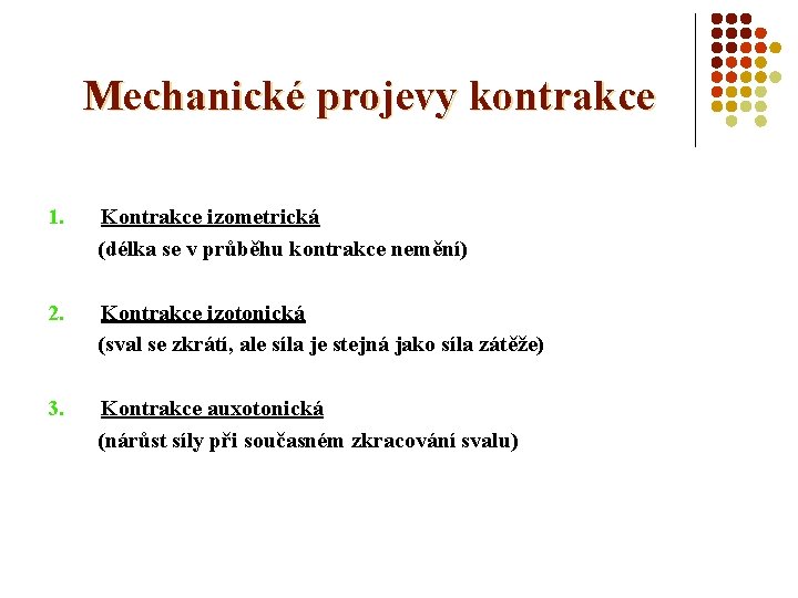 Mechanické projevy kontrakce 1. Kontrakce izometrická (délka se v průběhu kontrakce nemění) 2. Kontrakce