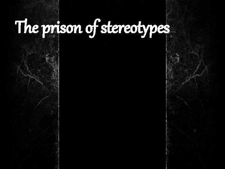 The prison of stereotypes 