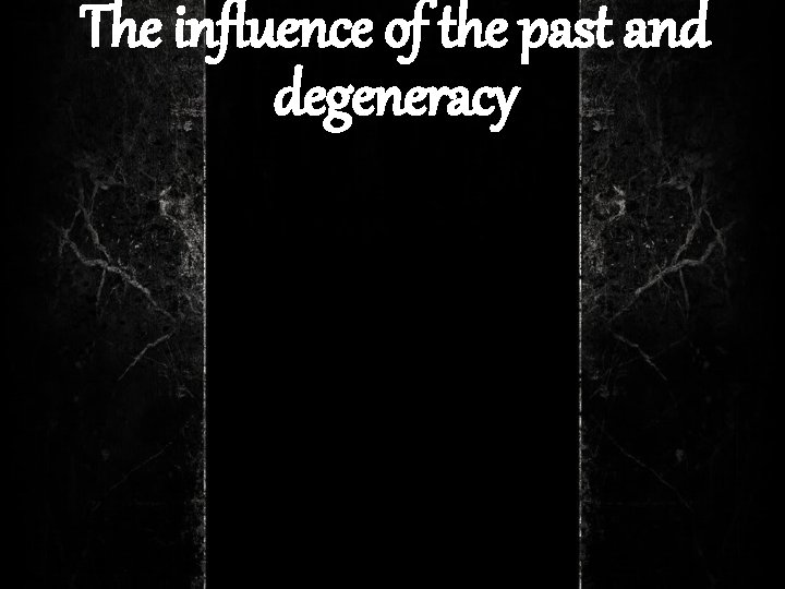 The influence of the past and degeneracy 