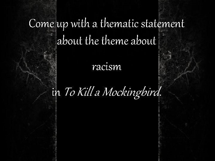 Come up with a thematic statement about theme about racism in To Kill a