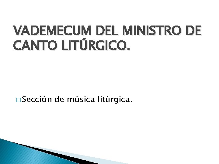 VADEMECUM DEL MINISTRO DE CANTO LITÚRGICO. � Sección de música litúrgica. 