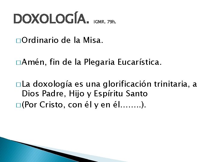 DOXOLOGÍA. � Ordinario � Amén, � La IGMR. 79 h. de la Misa. fin