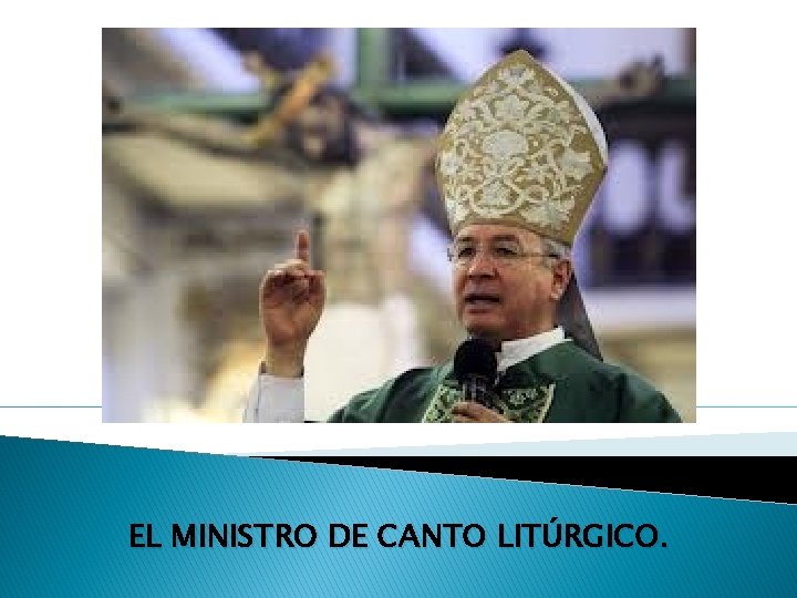 EL MINISTRO DE CANTO LITÚRGICO. 