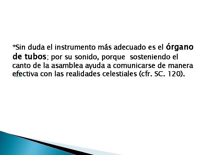 *Sin duda el instrumento más adecuado es el órgano de tubos; por su sonido,