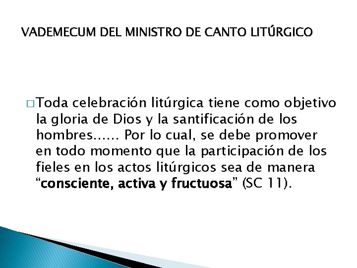 VADEMECUM DEL MINISTRO DE CANTO LITÚRGICO � Toda celebración litúrgica tiene como objetivo la