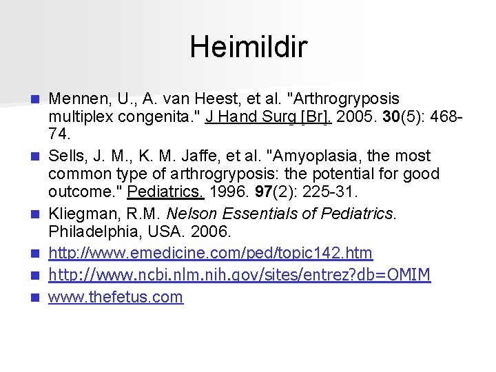 Heimildir n n n Mennen, U. , A. van Heest, et al. "Arthrogryposis multiplex