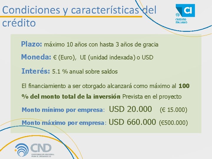 Condiciones y características del crédito Plazo: máximo 10 años con hasta 3 años de