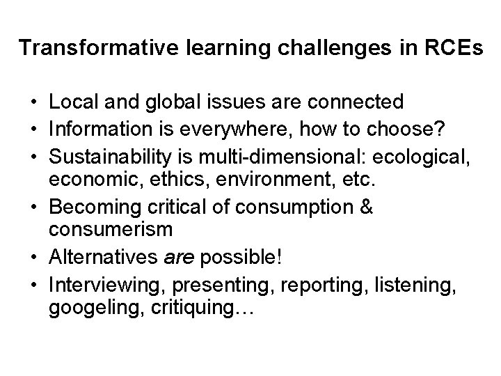 Transformative learning challenges in RCEs • Local and global issues are connected • Information