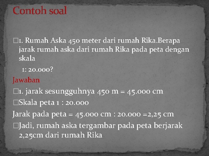 Contoh soal � 1. Rumah Aska 450 meter dari rumah Rika. Berapa jarak rumah