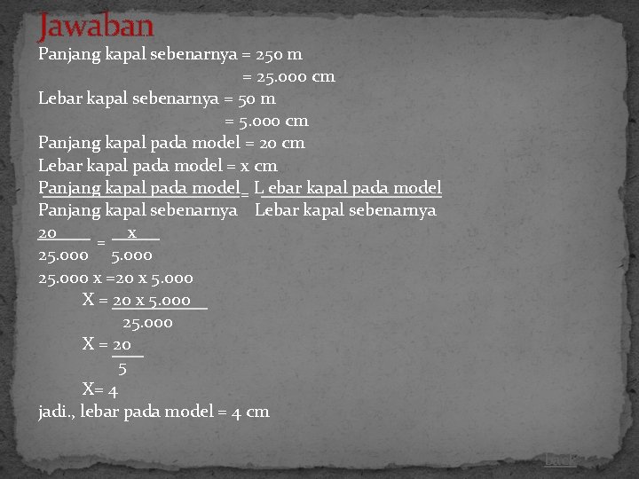 Jawaban Panjang kapal sebenarnya = 250 m = 25. 000 cm Lebar kapal sebenarnya