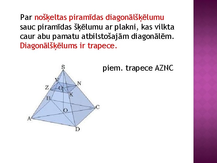 Par nošķeltas piramīdas diagonālšķēlumu sauc piramīdas šķēlumu ar plakni, kas vilkta caur abu pamatu