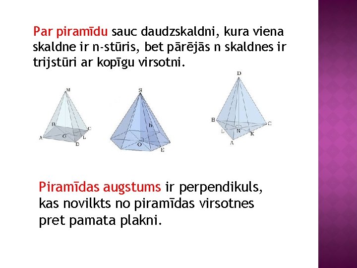 Par piramīdu sauc daudzskaldni, kura viena skaldne ir n-stūris, bet pārējās n skaldnes ir