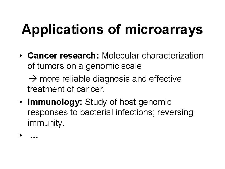 Applications of microarrays • Cancer research: Molecular characterization of tumors on a genomic scale