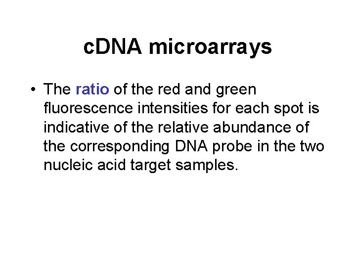 c. DNA microarrays • The ratio of the red and green fluorescence intensities for