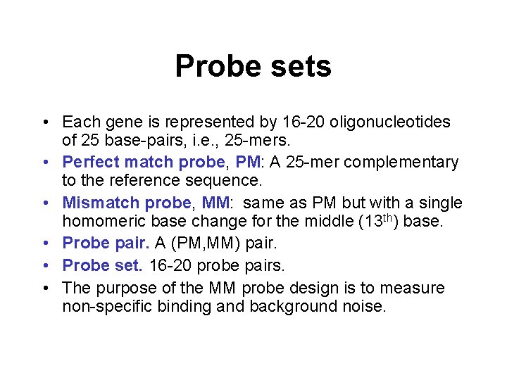 Probe sets • Each gene is represented by 16 -20 oligonucleotides of 25 base-pairs,