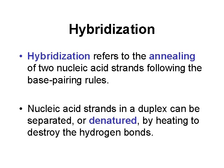 Hybridization • Hybridization refers to the annealing of two nucleic acid strands following the