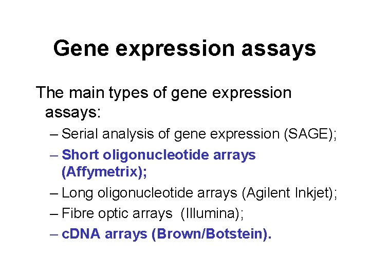 Gene expression assays The main types of gene expression assays: – Serial analysis of