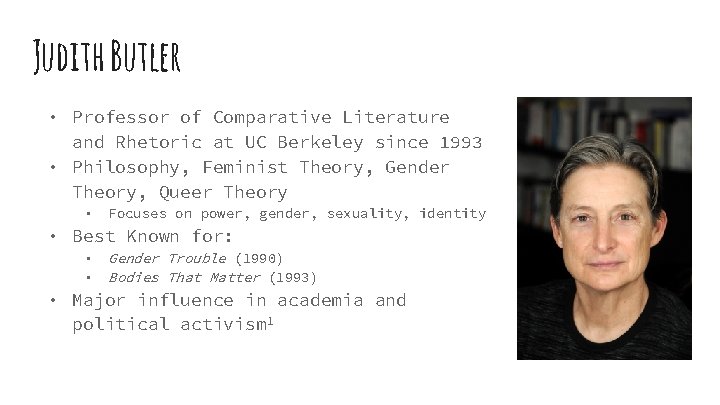 Judith Butler • Professor of Comparative Literature and Rhetoric at UC Berkeley since 1993