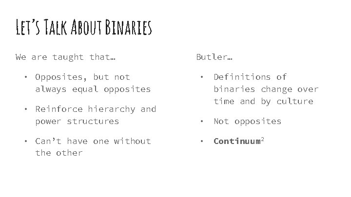 Let’s Talk About Binaries We are taught that… • Opposites, but not always equal