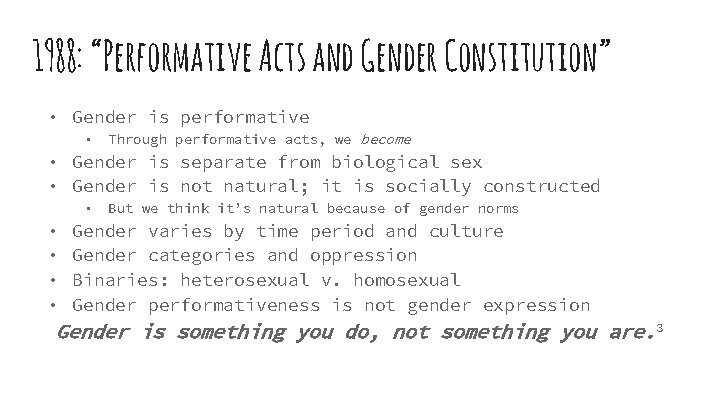 1988: “Performative Acts and Gender Constitution” • Gender is performative • Through performative acts,