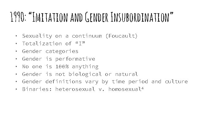 1990: “Imitation and Gender Insubordination” • • Sexuality on a continuum (Foucault) Totalization of